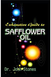 Exhaustive Guide To Safflower Oil