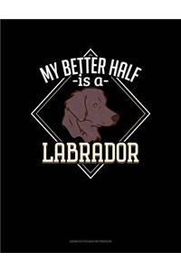 My Better Half Is A Labrador