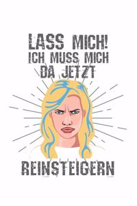 Lass mich! Ich muss mich da jetzt reinsteigern