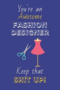 You're An Awesome Fashion Designer Keep That Shit Up!