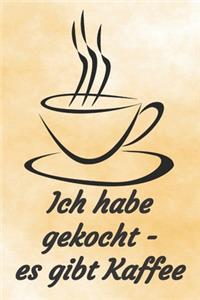 Ich habe gekocht - es gibt Kaffee