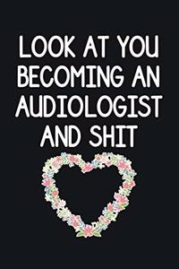 Look At You becoming An Audiologist And Shit