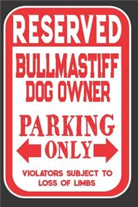 Reserved Bullmastiff Dog Owner Parking Only. Violators Subject To Loss Of Limbs