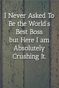 I Never Asked To Be the World's Best Boss Notebook