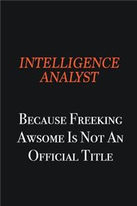 Intelligence Analyst because freeking awsome is not an official title