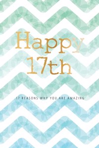 Happy 17th -17 Reasons Why You Are Amazing