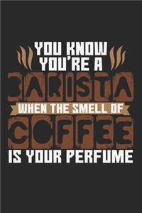 You Know You're Barista When The Smell Of Coffee Is Your Perfume