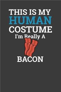 This Is My Human Costume I'M Really A Bacon