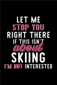 Let Me Stop You Right There If This Isn't About Skiing I'm Not Interested