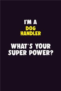 I'M A Dog Handler, What's Your Super Power?