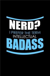 Nerd? I Prefer The Term Intellectual Badass