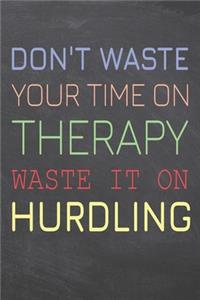 Don't Waste Your Time On Therapy Waste It On Hurdling
