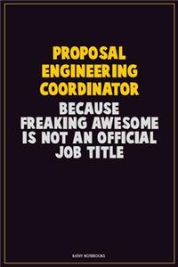 Proposal Engineering Coordinator, Because Freaking Awesome Is Not An Official Job Title: Career Motivational Quotes 6x9 120 Pages Blank Lined Notebook Journal