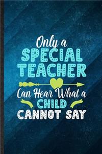 Only a Special Teacher Can Hear What a Child Cannot Say