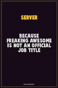 Server, Because Freaking Awesome Is Not An Official Job Title
