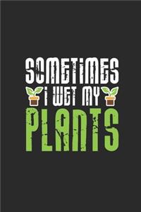 Sometimes I Wet My Plants