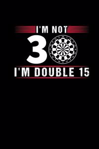 Im Not 30 Im Double 15