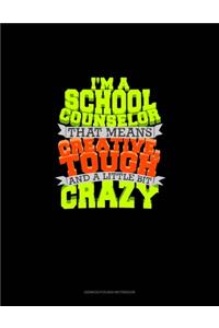 I Am School Counselor That Means I Am Creative, Tough And A Little Bit Crazy