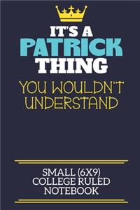 It's A Patrick Thing You Wouldn't Understand Small (6x9) College Ruled Notebook