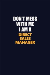 Don't Mess With Me I Am A Direct Sales Manager