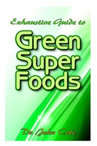 Exhaustive Guide To Green Super Foods
