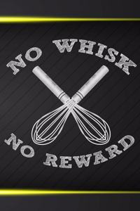 No Whisk No Reward