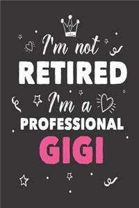 I'm Not Retired I'm a Professional Gigi