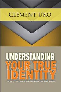 Understanding Your True Identity