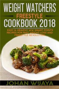 Weight Watchers Freestyle Cookbook 2018: Easy & Healthy WW Smart Points Recipes for Fast Weight Loss and Freestyle Revolution