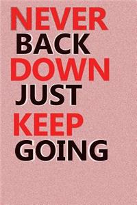 Never Back Down Just Keep Going