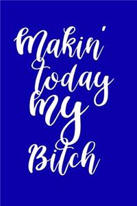 2019 Daily Planner Funny Makin Today My Bitch 384 Pages