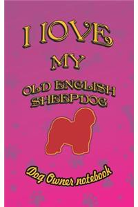 I Love My Old English Sheepdog - Dog Owner Notebook