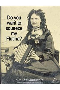 Do You Want to Squeeze My Flutina?