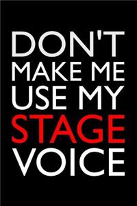 Don't Make Me Use My Stage Voice