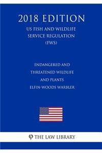 Endangered and Threatened Wildlife and Plants - Elfin-woods Warbler (US Fish and Wildlife Service Regulation) (FWS) (2018 Edition)