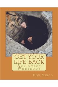 Get Your Life Back Addiction Workbook