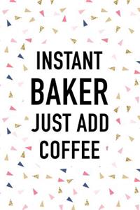 Instant Baker Just Add Coffee
