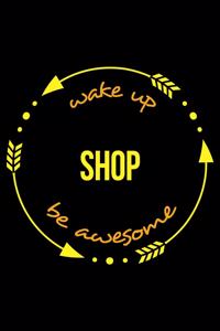 Wake Up Shop Be Awesome Notebook for Shopaholics, Medium Ruled Journal