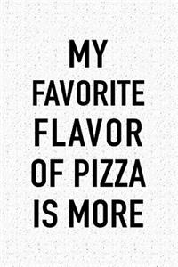 My Favorite Flavor of Pizza Is More