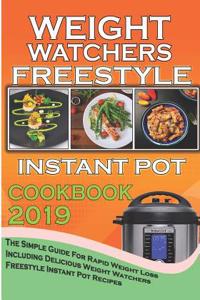 Weight Watchers Freestyle Instant Pot Cookbook 2019: The Simple Guide for Rapid Weight Loss Including Delicious Weight Watchers Freestyle Instant Pot Recipes