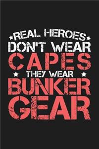 Real Heroes Don't Wear Capes They Wear Bunker Gear