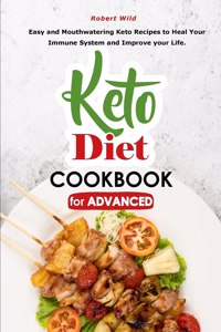 Keto Diet Cookbook for Advanced: Easy and Mouthwatering Keto Recipes to Heal Your Immune System and Improve your Life.