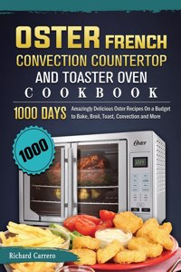 1000 Oster French Convection Countertop and Toaster Oven Cookbook
