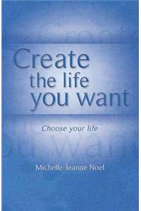 Create the Life You Want: How to Use Nlp to Achieve Happiness