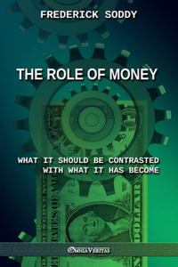 Role of Money - what it should be contrasted with what it has become
