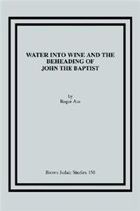 Water into Wine and the Beheading of John the Baptist