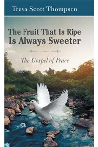 The Fruit That Is Ripe Is Always Sweeter