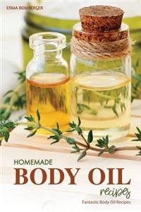 Homemade Body Oil Recipes: Fantastic Body Oil Recipes