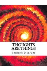 Thoughts are Things