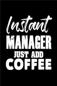 Instant Manager. Just Add Coffee: Funny Coffee Lovers Supervisor Notebook Gift